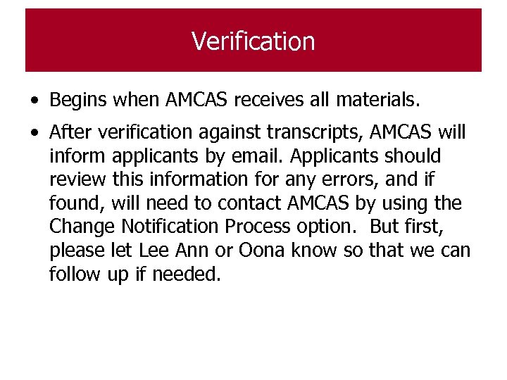 Verification • Begins when AMCAS receives all materials. • After verification against transcripts, AMCAS