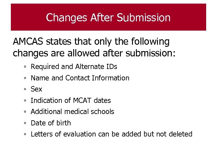 Changes After Submission AMCAS states that only the following changes are allowed after submission:
