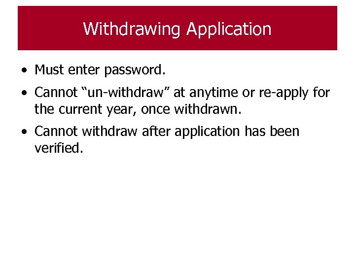Withdrawing Application • Must enter password. • Cannot “un-withdraw” at anytime or re-apply for
