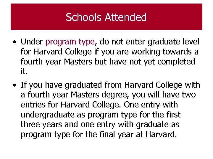 Schools Attended • Under program type, do not enter graduate level for Harvard College