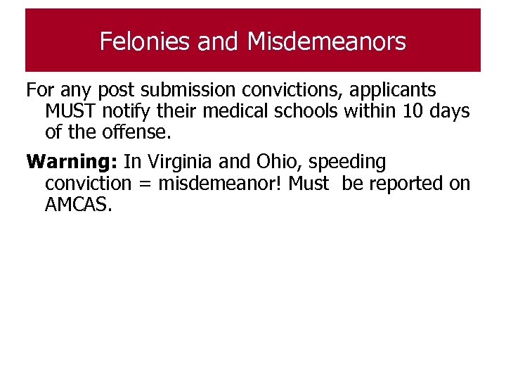 Felonies and Misdemeanors For any post submission convictions, applicants MUST notify their medical schools