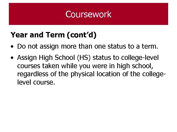 Coursework Year and Term (cont’d) • Do not assign more than one status to