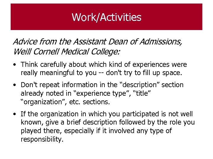 Work/Activities Advice from the Assistant Dean of Admissions, Weill Cornell Medical College: • Think