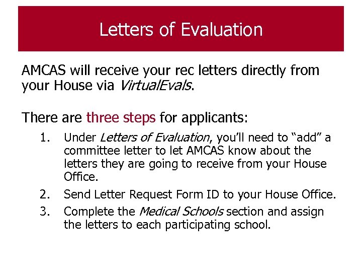 Letters of Evaluation AMCAS will receive your rec letters directly from your House via