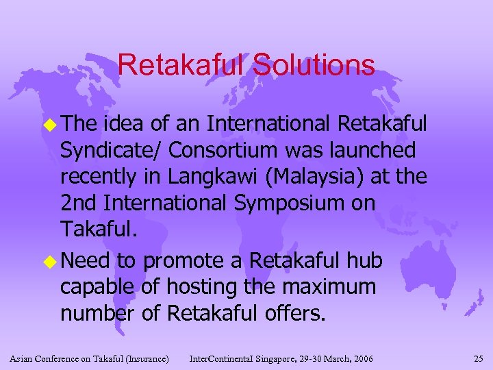 Retakaful Solutions u The idea of an International Retakaful Syndicate/ Consortium was launched recently