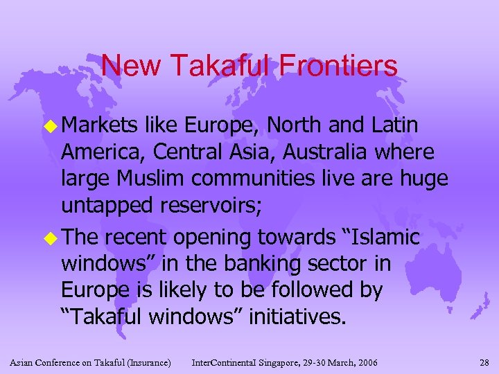 New Takaful Frontiers u Markets like Europe, North and Latin America, Central Asia, Australia