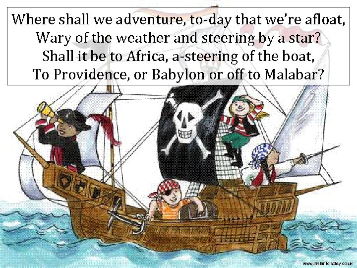 Where shall we adventure, to-day that we’re afloat, Wary of the weather and steering
