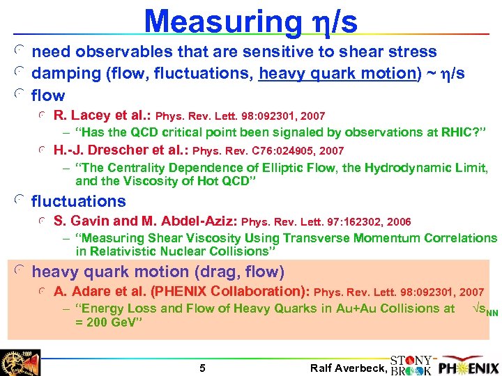 Measuring h/s l need observables that are sensitive to shear stress l damping (flow,