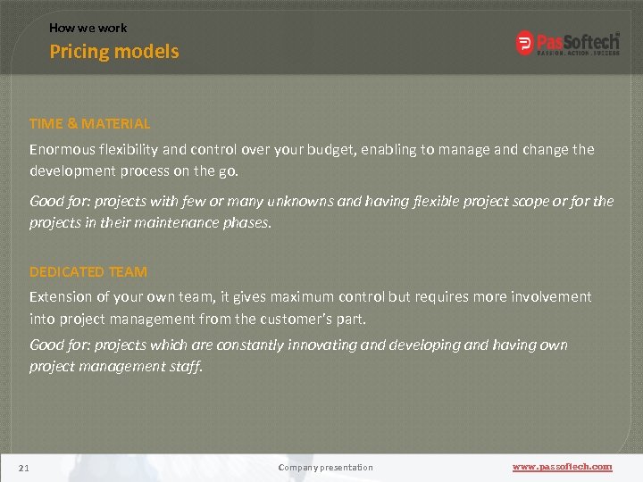 How we work Pricing models TIME & MATERIAL Enormous flexibility and control over your