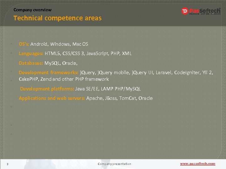 Company overview Technical competence areas OS's: Android, Windows, Mac OS Languages: HTML 5, CSS/CSS