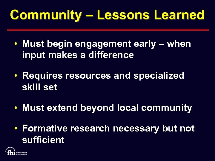 Community – Lessons Learned • Must begin engagement early – when input makes a