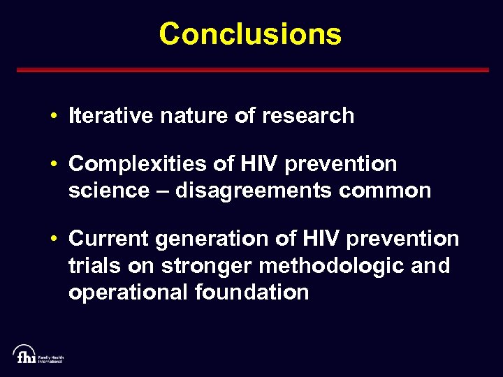 Conclusions • Iterative nature of research • Complexities of HIV prevention science – disagreements