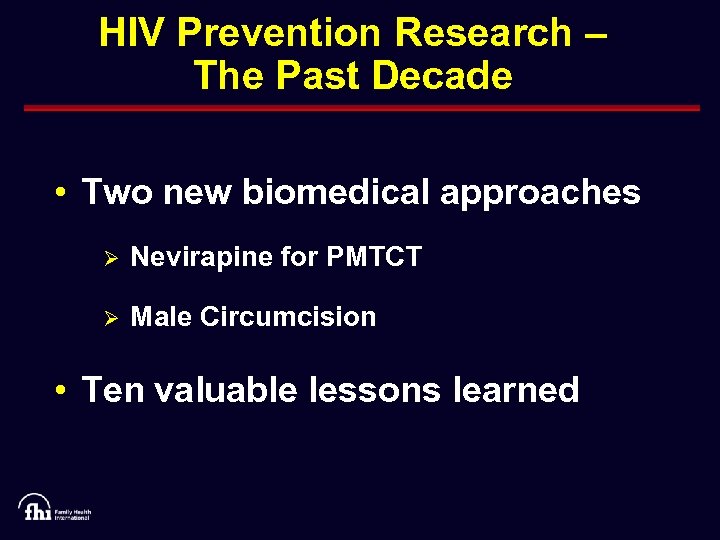 HIV Prevention Research – The Past Decade • Two new biomedical approaches Ø Nevirapine