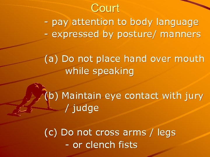 Court - pay attention to body language - expressed by posture/ manners (a) Do