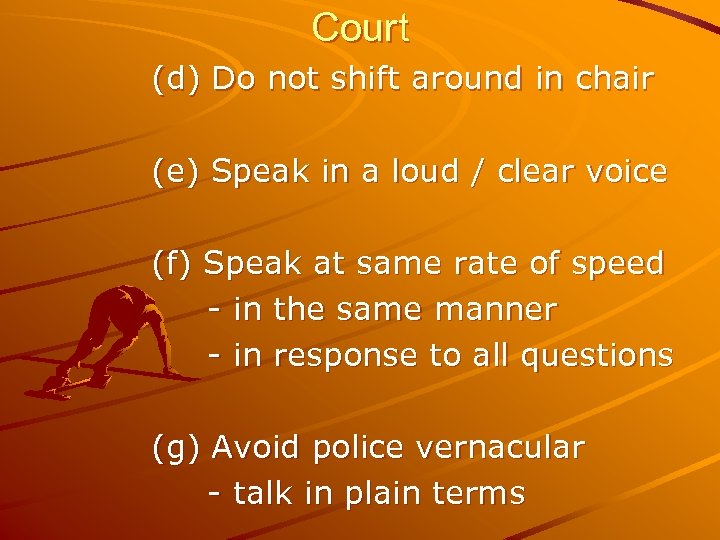 Court (d) Do not shift around in chair (e) Speak in a loud /