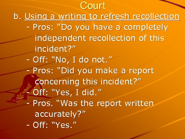 Court b. Using a writing to refresh recollection - Pros: “Do you have a