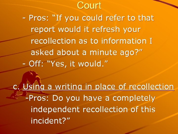 Court - Pros: “If you could refer to that report would it refresh your