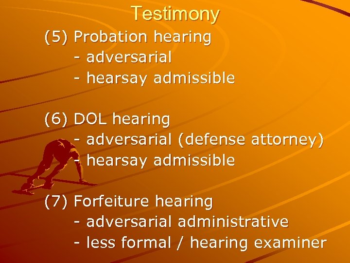 Testimony (5) Probation hearing - adversarial - hearsay admissible (6) DOL hearing - adversarial