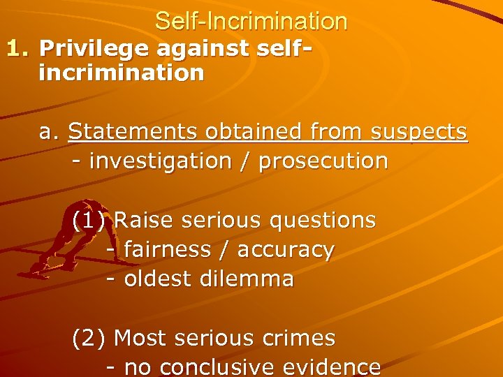 Self-Incrimination 1. Privilege against selfincrimination a. Statements obtained from suspects - investigation / prosecution