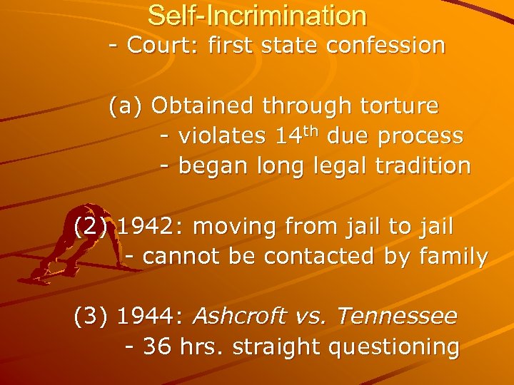 Self-Incrimination - Court: first state confession (a) Obtained through torture - violates 14 th