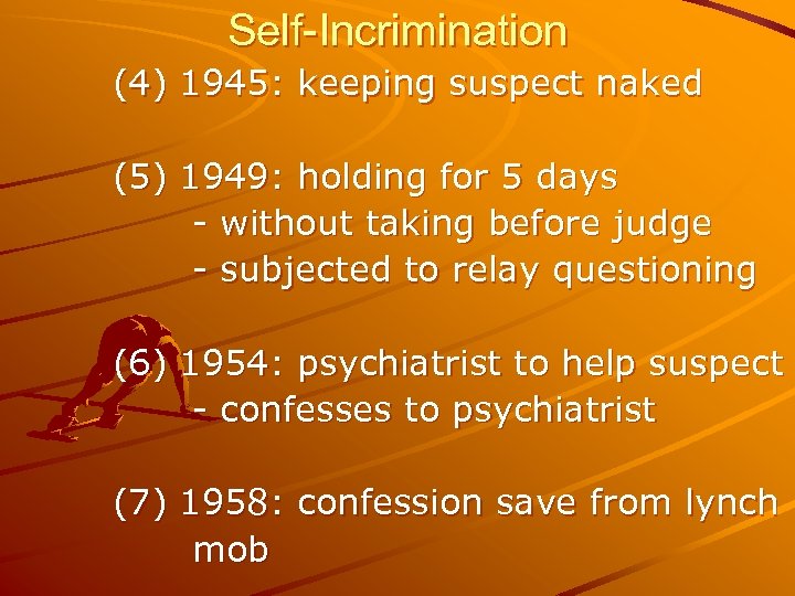 Self-Incrimination (4) 1945: keeping suspect naked (5) 1949: holding for 5 days - without