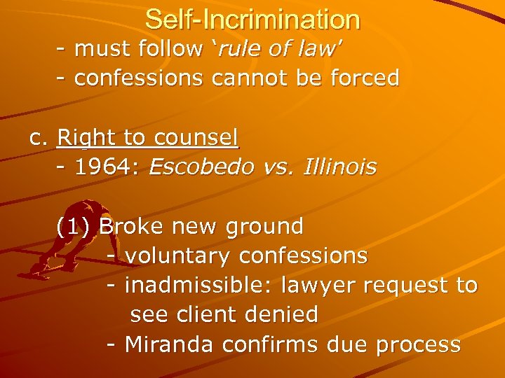 Self-Incrimination - must follow ‘rule of law’ - confessions cannot be forced c. Right