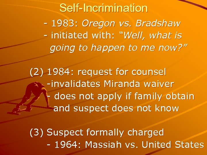 Self-Incrimination - 1983: Oregon vs. Bradshaw - initiated with: “Well, what is going to