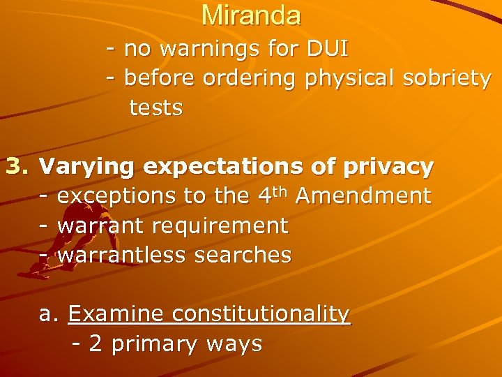 Miranda - no warnings for DUI - before ordering physical sobriety tests 3. Varying