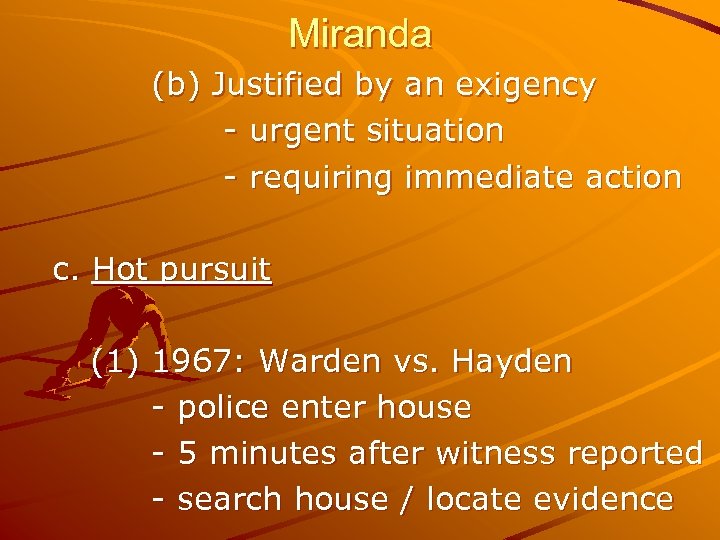 Miranda (b) Justified by an exigency - urgent situation - requiring immediate action c.