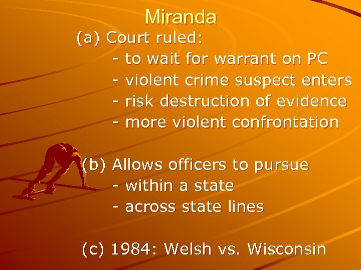 Miranda (a) Court ruled: - to wait for warrant on PC - violent crime