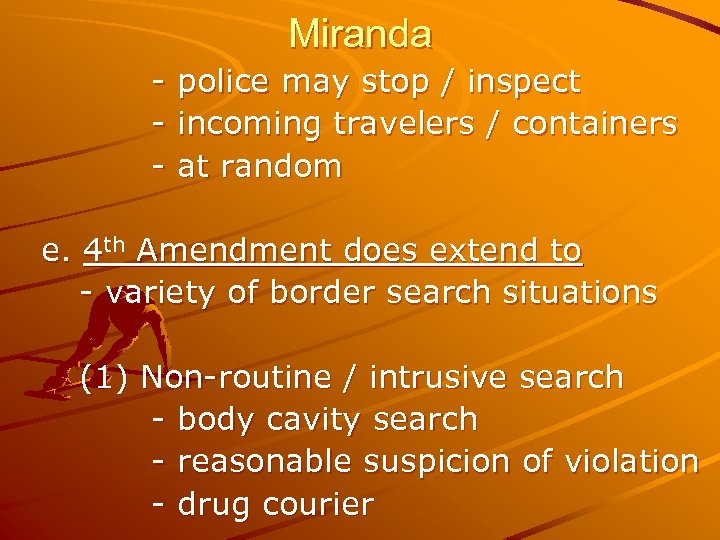 Miranda - police may stop / inspect - incoming travelers / containers - at