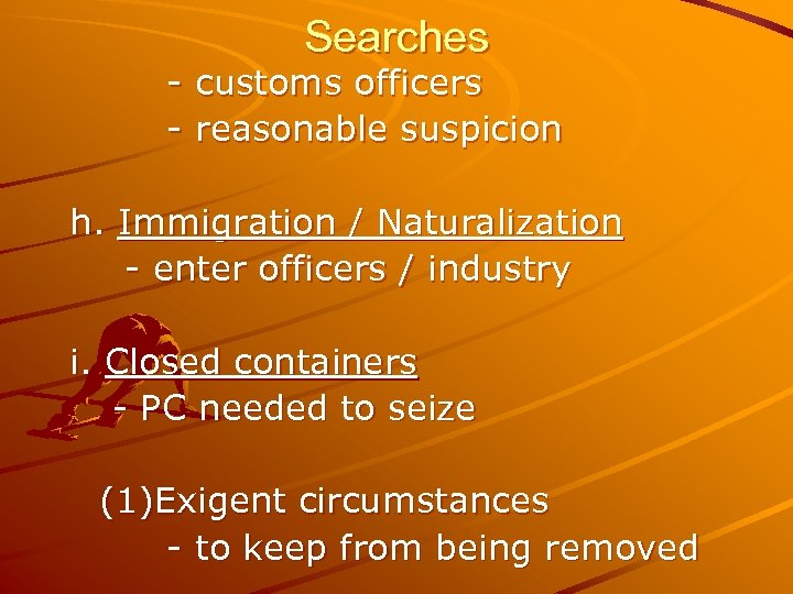 Searches - customs officers - reasonable suspicion h. Immigration / Naturalization - enter officers