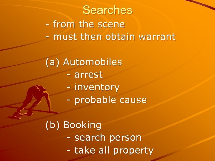 Searches - from the scene - must then obtain warrant (a) Automobiles - arrest
