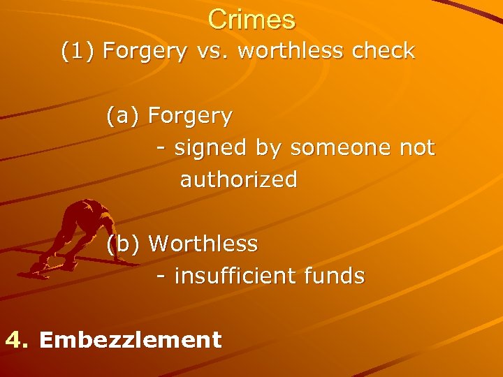 Crimes (1) Forgery vs. worthless check (a) Forgery - signed by someone not authorized