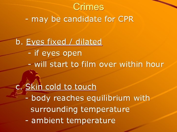 Crimes - may be candidate for CPR b. Eyes fixed / dilated - if