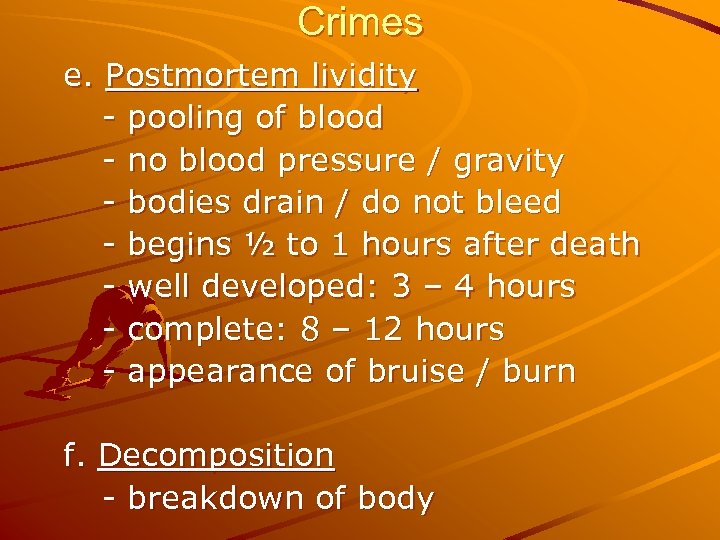 Crimes e. Postmortem lividity - pooling of blood - no blood pressure / gravity