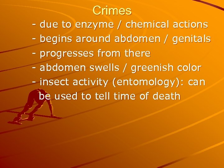 - Crimes due to enzyme / chemical actions begins around abdomen / genitals progresses