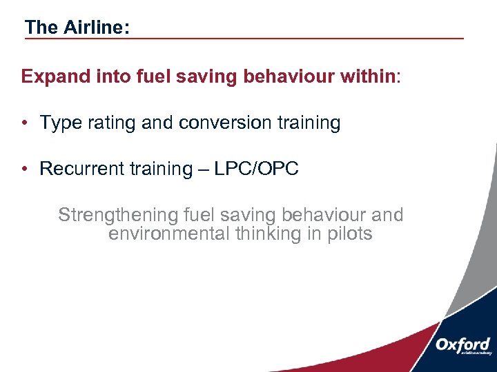 The Airline: Expand into fuel saving behaviour within: • Type rating and conversion training