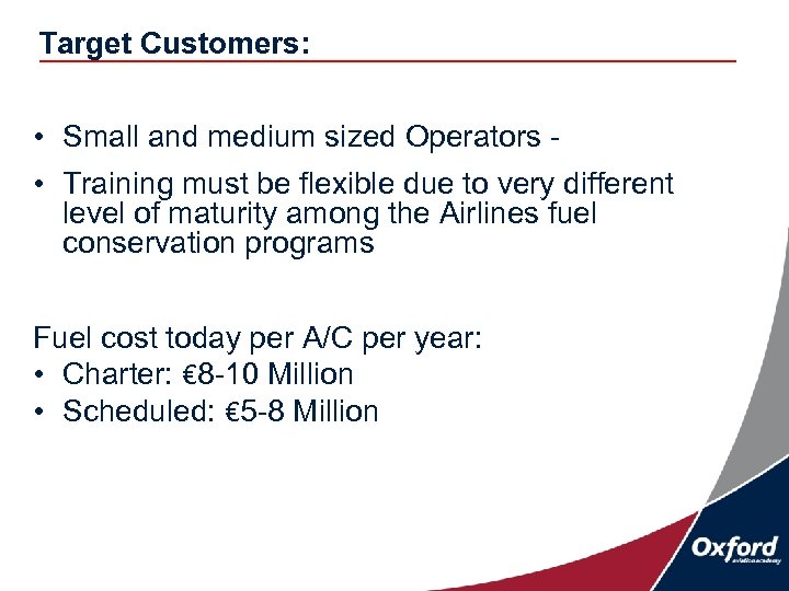 Target Customers: • Small and medium sized Operators • Training must be flexible due