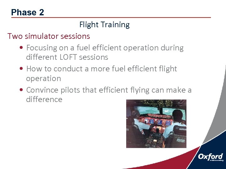 Phase 2 Flight Training Two simulator sessions • Focusing on a fuel efficient operation