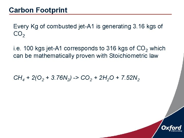 Carbon Footprint Every Kg of combusted jet-A 1 is generating 3. 16 kgs of
