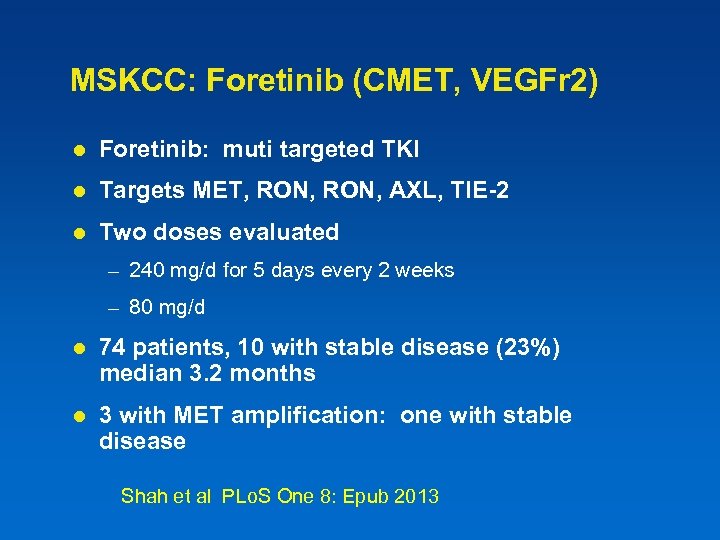 MSKCC: Foretinib (CMET, VEGFr 2) l Foretinib: muti targeted TKI l Targets MET, RON,