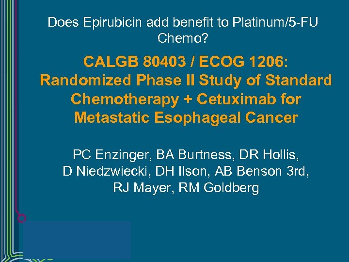 Does Epirubicin add benefit to Platinum/5 -FU Chemo? CALGB 80403 / ECOG 1206: Randomized