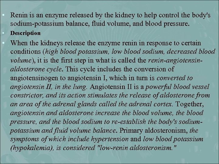  • Renin is an enzyme released by the kidney to help control the