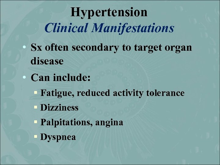 Hypertension Clinical Manifestations • Sx often secondary to target organ disease • Can include: