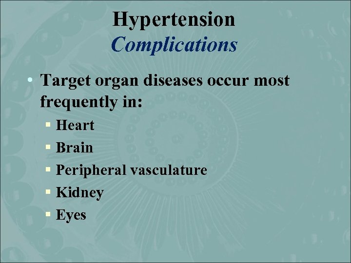 Hypertension Complications • Target organ diseases occur most frequently in: § Heart § Brain