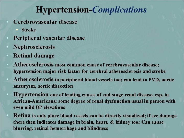 Hypertension-Complications • Cerebrovascular disease § Stroke • • Peripheral vascular disease Nephrosclerosis Retinal damage