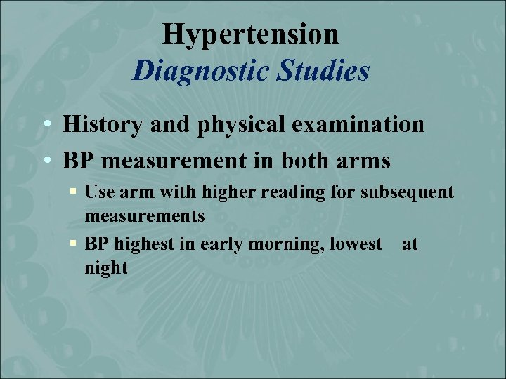 Hypertension Diagnostic Studies • History and physical examination • BP measurement in both arms