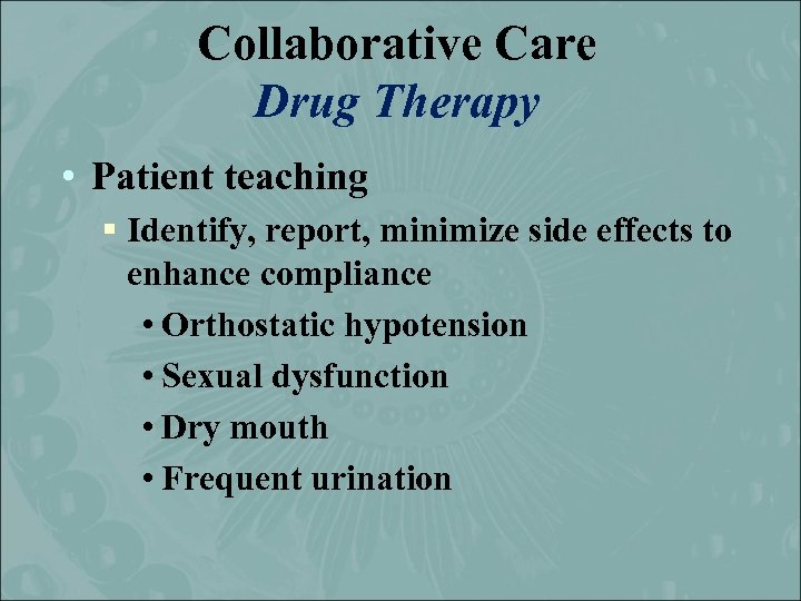 Collaborative Care Drug Therapy • Patient teaching § Identify, report, minimize side effects to