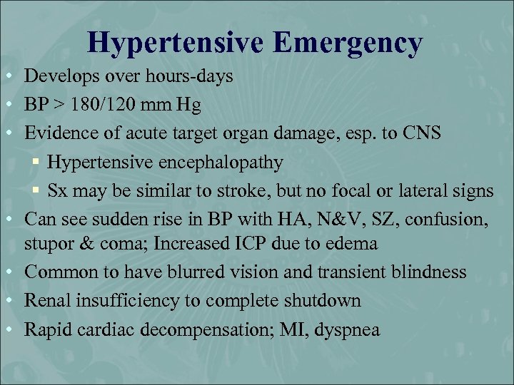 Hypertensive Emergency • Develops over hours-days • BP > 180/120 mm Hg • Evidence